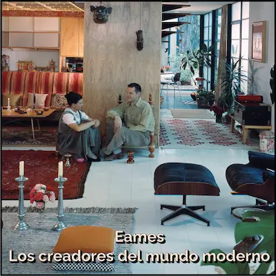 Los Eames: Creadores del mundo moderno